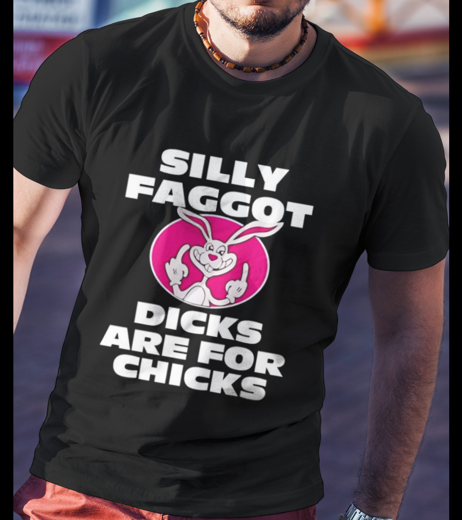 Silly Faggot Dicks Are For Chicks Funny Rabbit Middle Finger T-Shirt