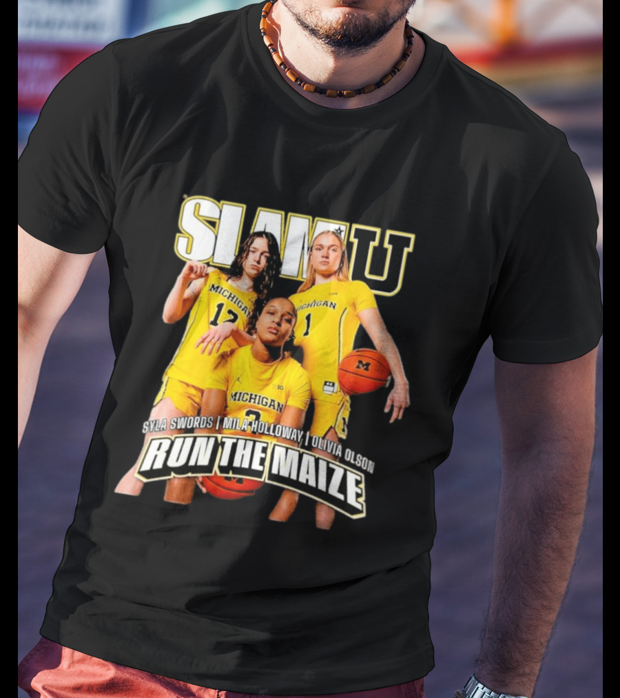 Slam U Michigan Wolverines Syla Swords Mila Holloway Olivia Olson Run The Maize T-Shirt