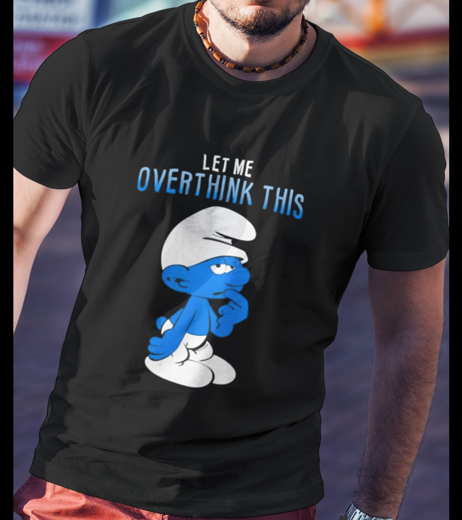 Smurfs Let Me Overthink This T-Shirt