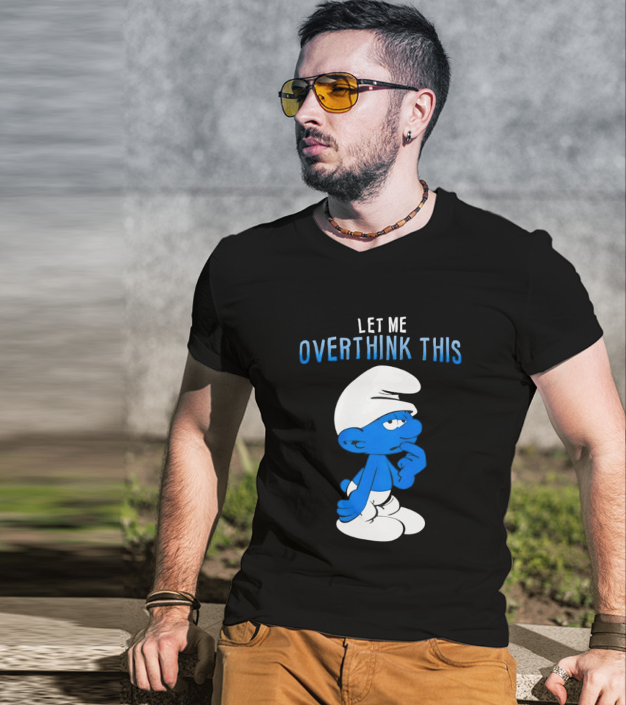 Smurfs Let Me Overthink This T-Shirt