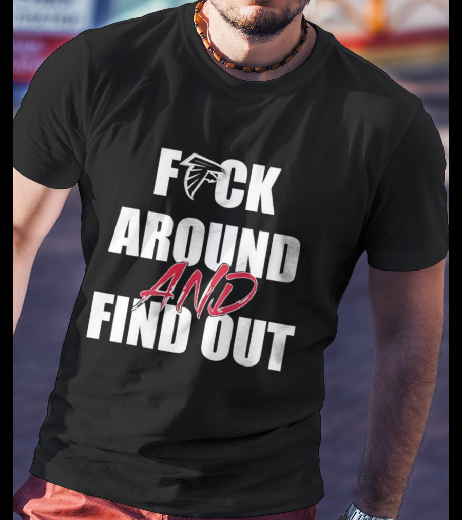 Atlanta Falcons Fuck Around And Find Out T-Shirt