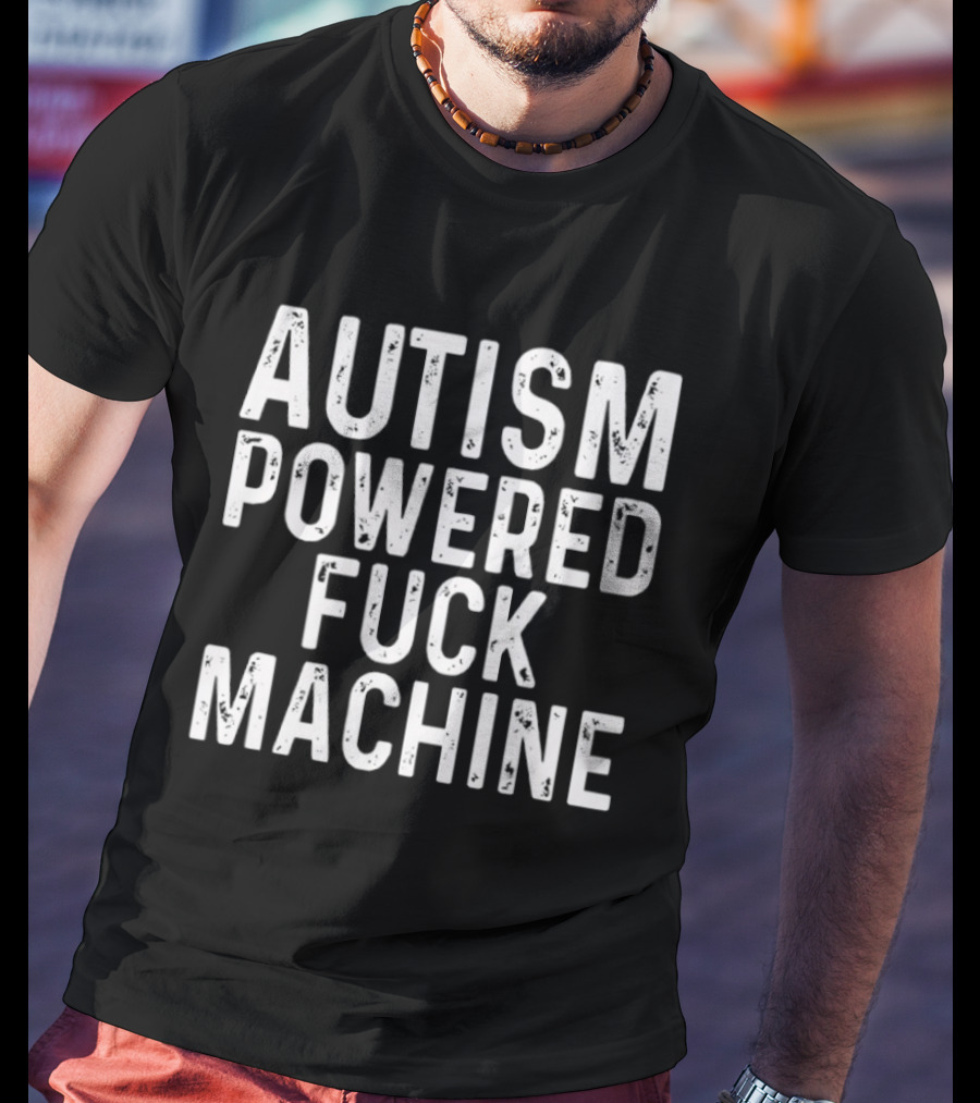 Autism Powered Fuck Machine T-Shirt