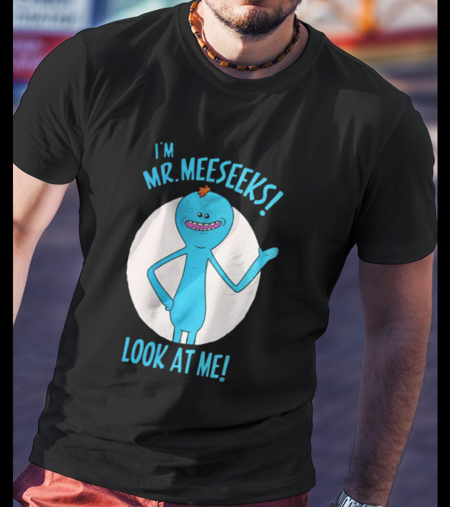I'm Mr. Meeseeks Look At Me! T-Shirt