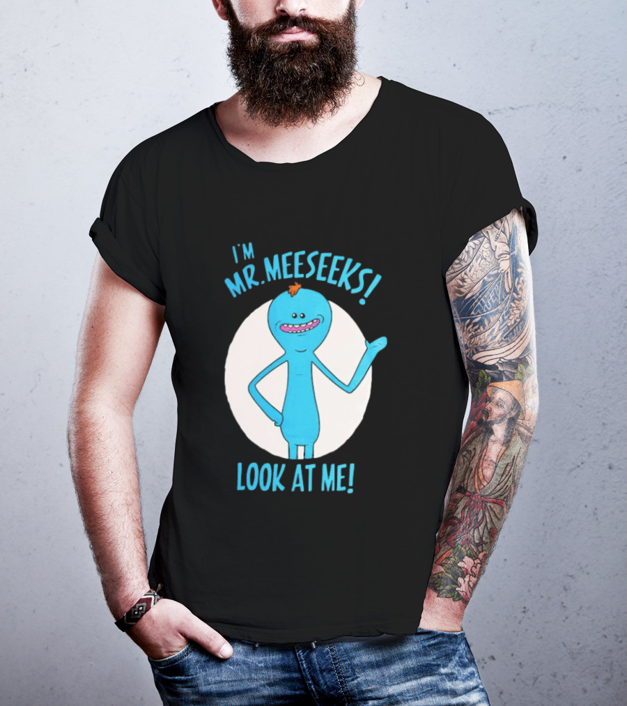 I'm Mr. Meeseeks Look At Me! T-Shirt