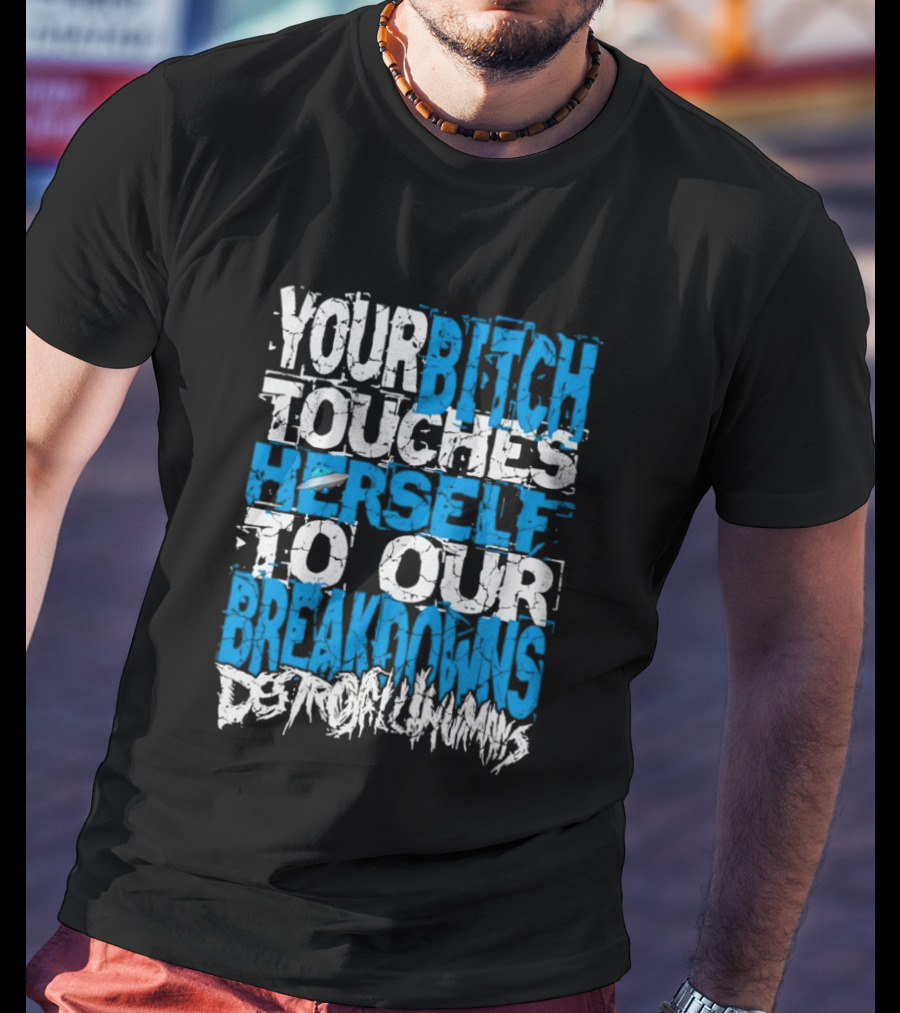 Your Bitch Touches Herself To Our Breakdowns Detroit Diamonds T-Shirt