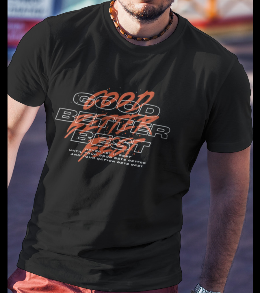 Chicago Bears Football Good Better Best Never Let It Rest Until Your Good Gets Better And Your Better Gets Best T-Shirt