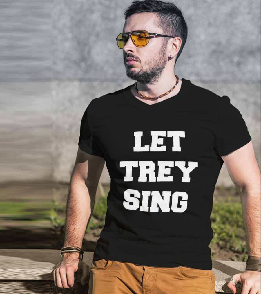 Let Trey Sing T-Shirt