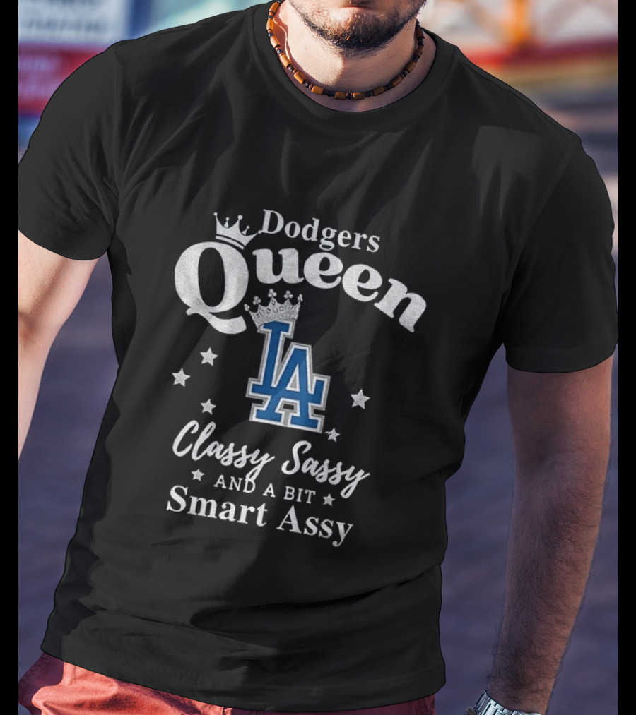 Dodgers Queen Classy Sassy And A Bit Smart Assy LA T-Shirt