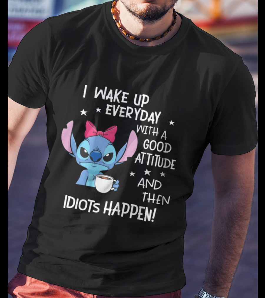 Stitch I Wake Up Everyday With A Good Attitude And Then Idiots Happen Coffee Cup T-Shirt