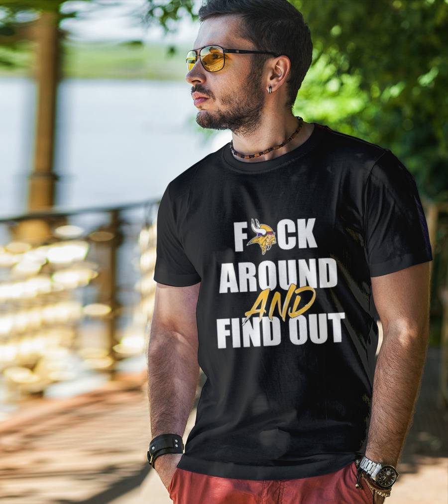 Minnesota Vikings F*ck Around And Find Out T-Shirt