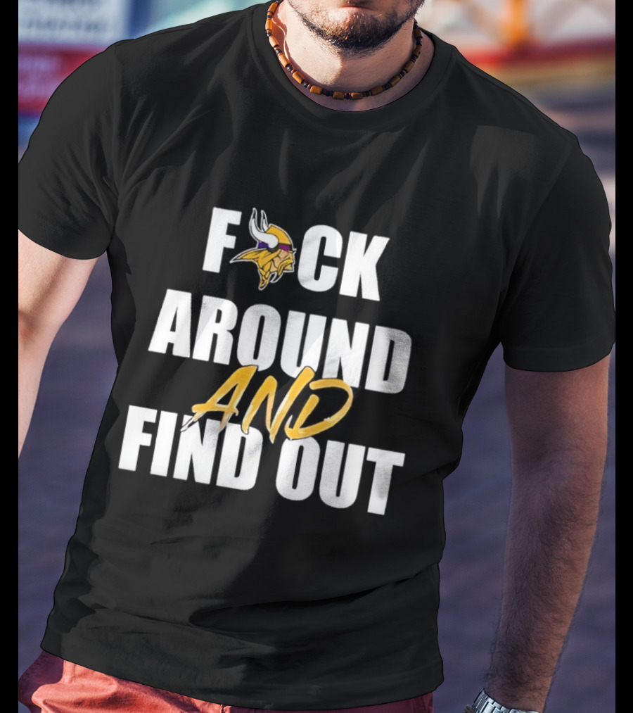 Minnesota Vikings F*ck Around And Find Out T-Shirt