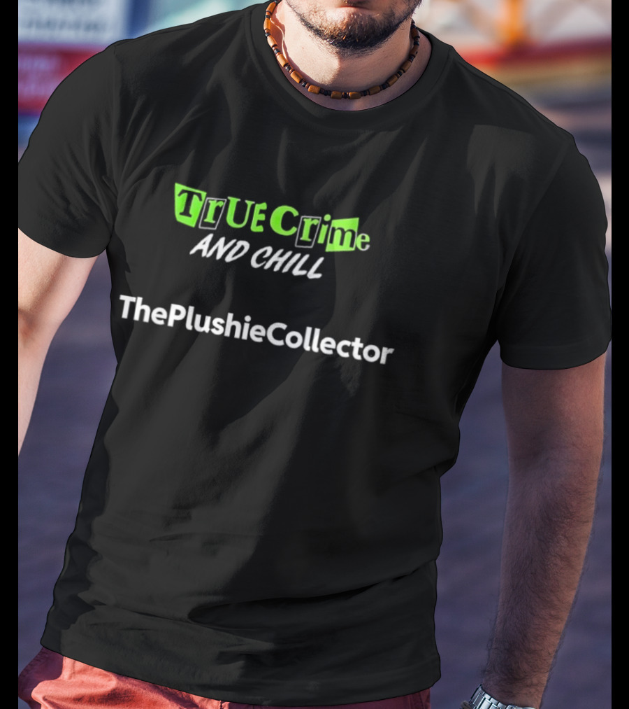 True Crime And Chill The Plushie Collector T-Shirt