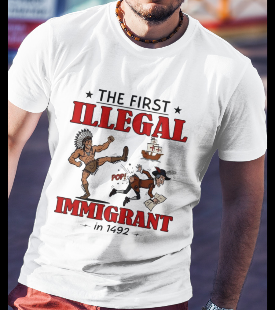 The First Illegal Immigrant 1492 Native American Kicks Columbus Historical Humor T-Shirt