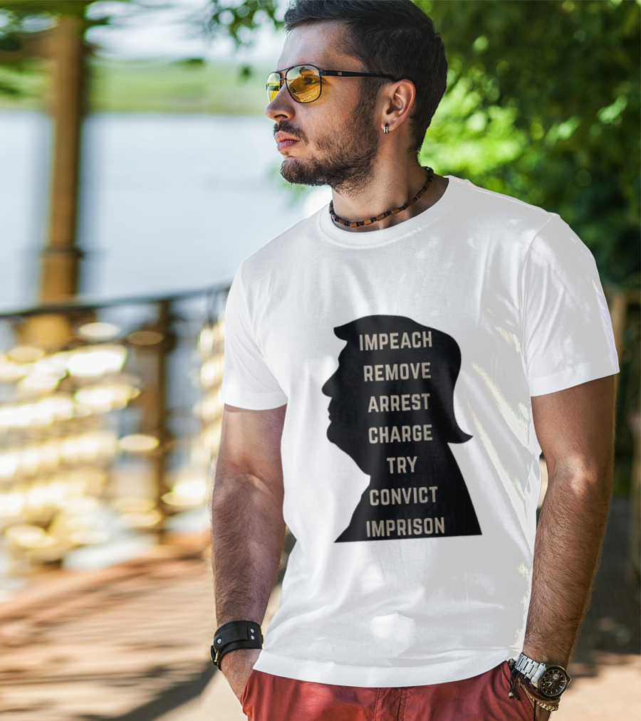 Impeach Remove Arrest Charge Try Convict Imprison Trump T-Shirt