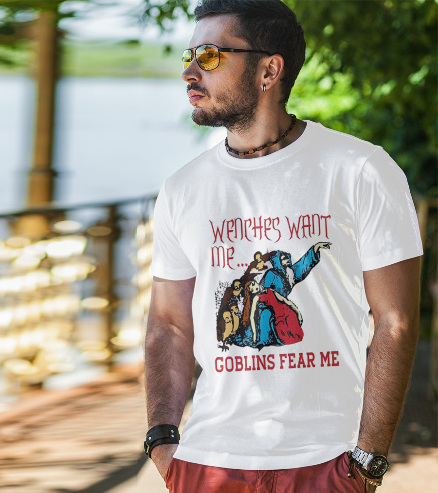 Wenches Want Me Goblins Fear Me Medieval Fantasy T-Shirt