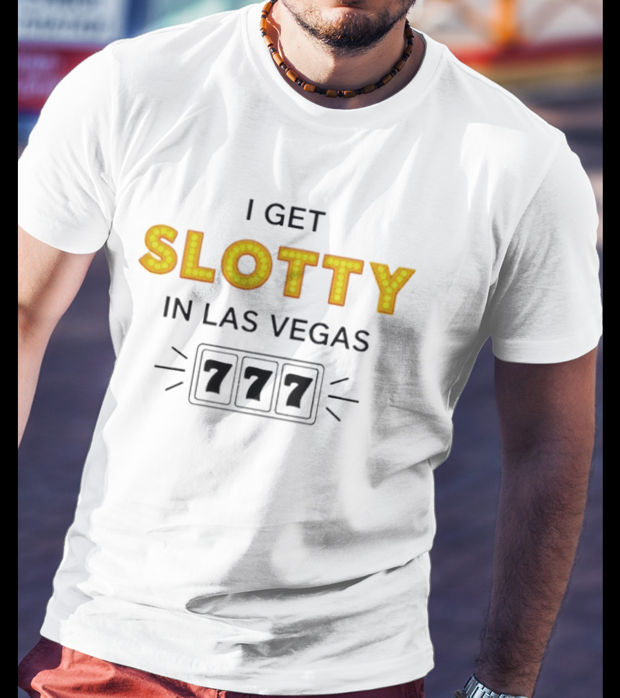 I Get Slotty In Las Vegas 777 Casino Fun T-Shirt