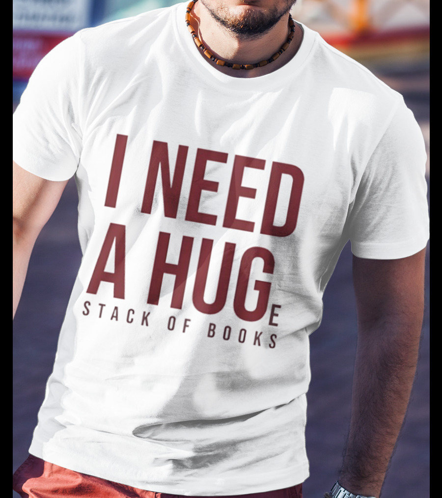 I Need A Huge Stack Of Books T-Shirt