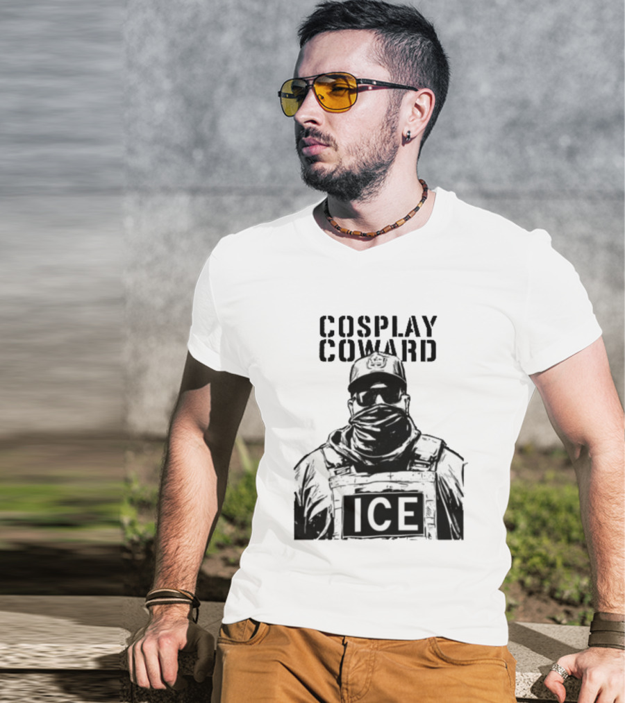 Cosplay Coward ICE Join When You're Too Dumb To Be A Cop T-Shirt