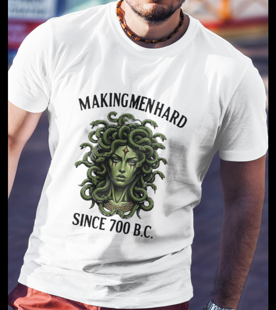 Medusa Green Head Making Men Hard Since 700 B.C. T-Shirt