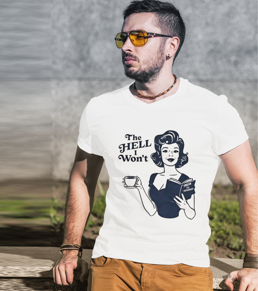 The Hell I Won't Smash Patriarchy T-Shirt