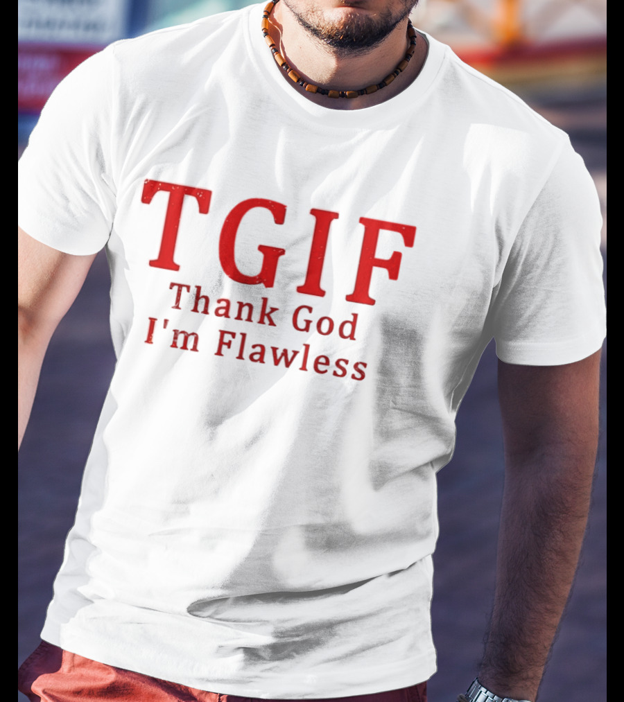 TGIF Thank God I'm Flawless T-Shirt