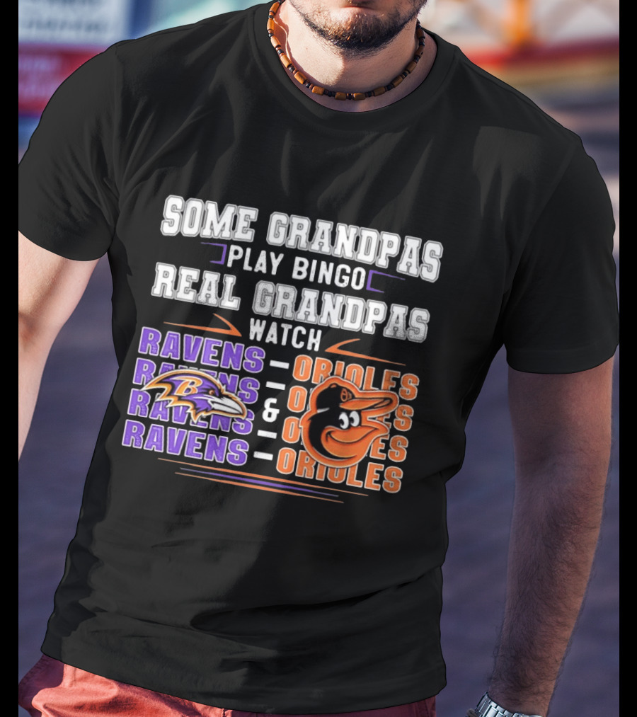 Some Grandpas Play Bingo Real Grandpas Ravens Orioles T-Shirt