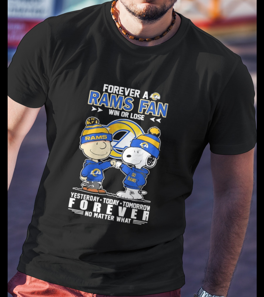 Forever A Rams Fan Win Or Lose Yesterday Today Tomorrow Forever No Matter What T-Shirt