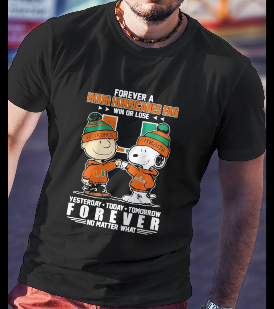 Forever A Miami Hurricanes Fan Win Or Lose Charlie Brown Snoopy Yesterday Today Tomorrow No Matter What T-Shirt