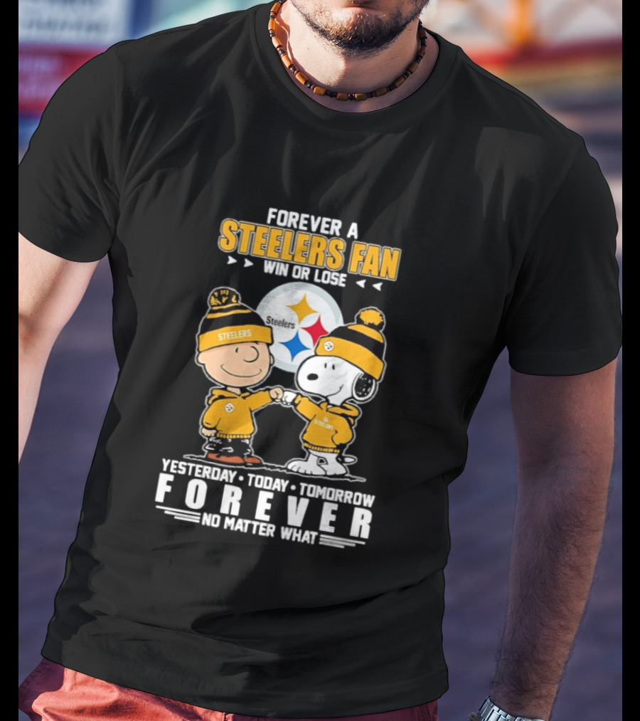 Forever A Steelers Fan Win Or Lose Charlie Brown Snoopy Yesterday Today Tomorrow Forever No Matter What T-Shirt