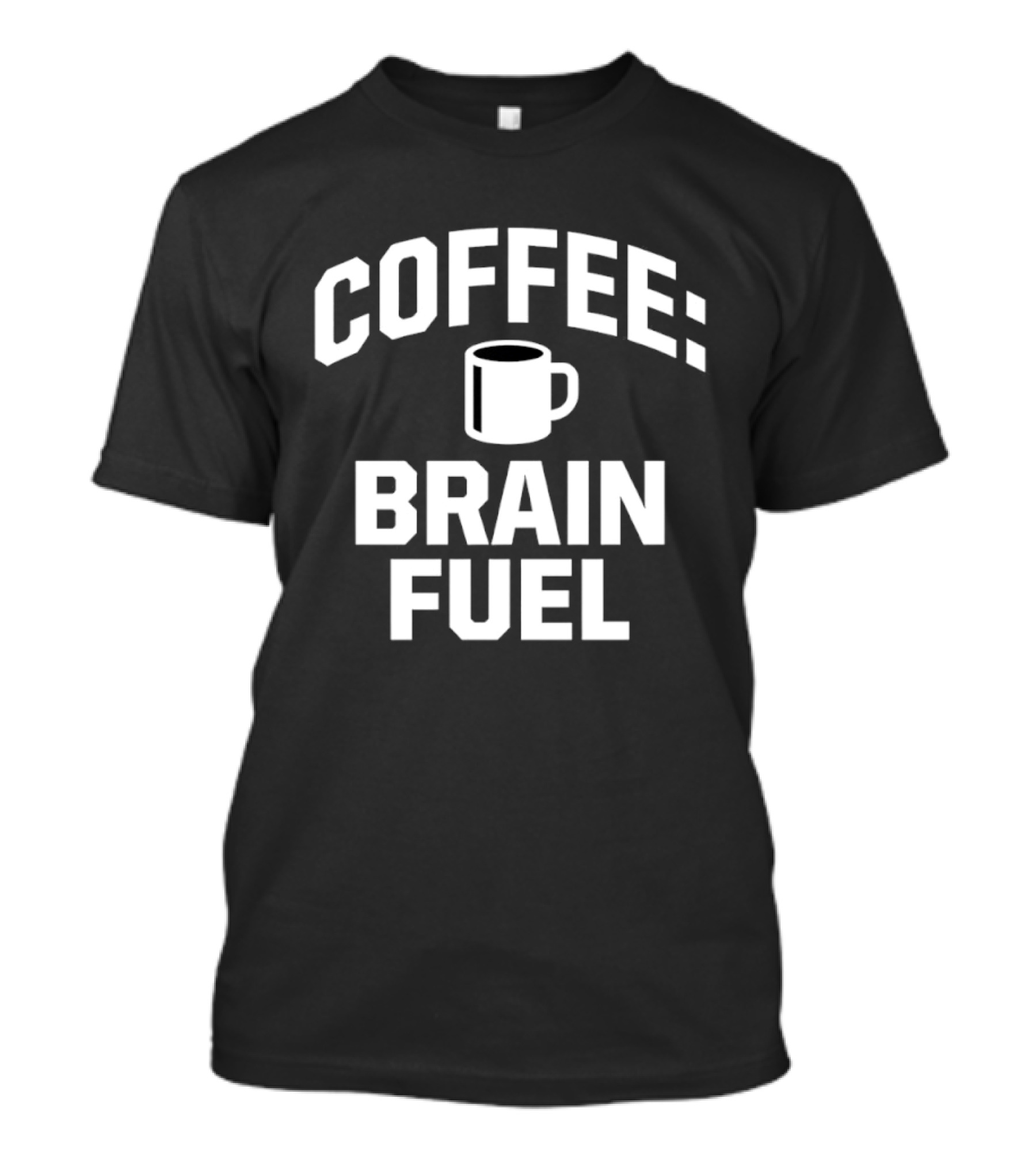 Coffee Brain Fuel T-Shirt