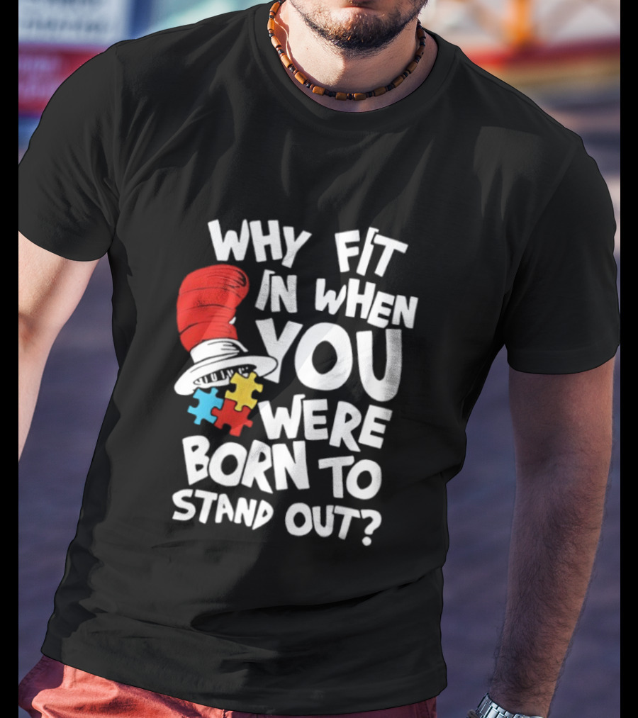 Dr Seuss Why Fit In When You Were Born To Stand Out Cat In The Hat Puzzle Autism Awareness T-Shirt