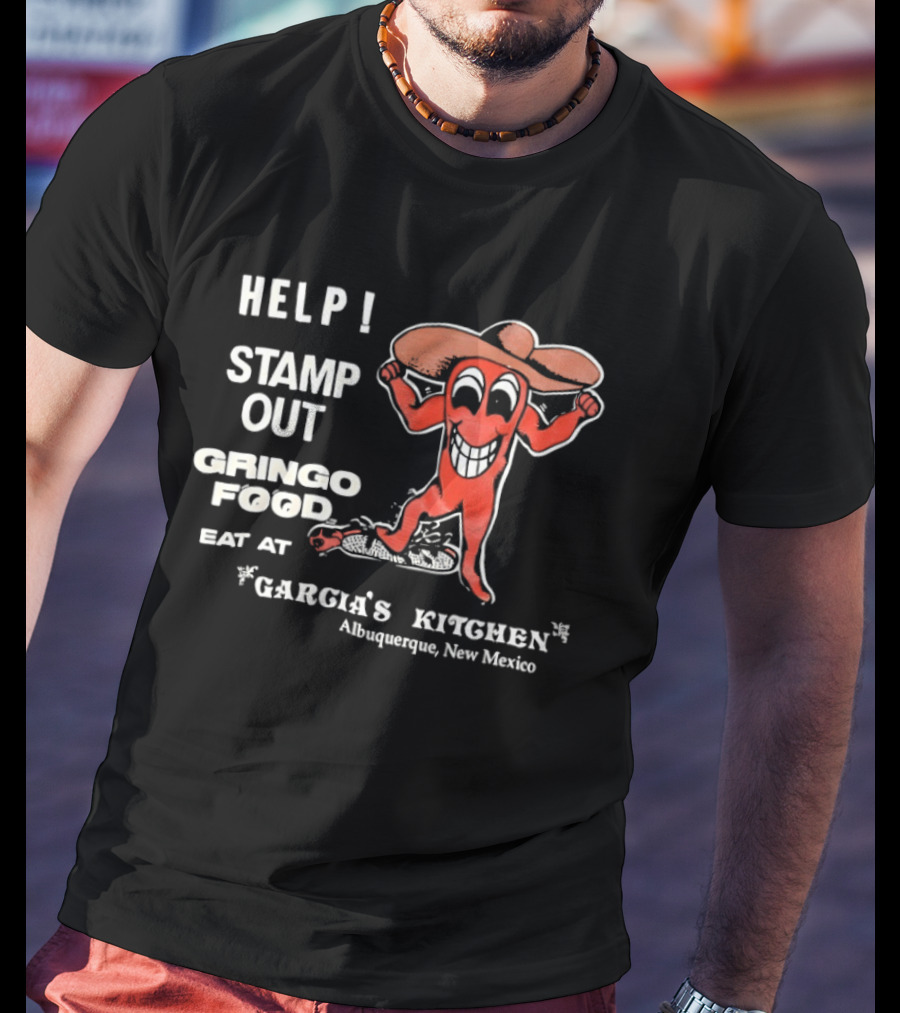 Help Stamp Out Gringo Food Eat At Garcia's Kitchen Albuquerque New Mexico T-Shirt