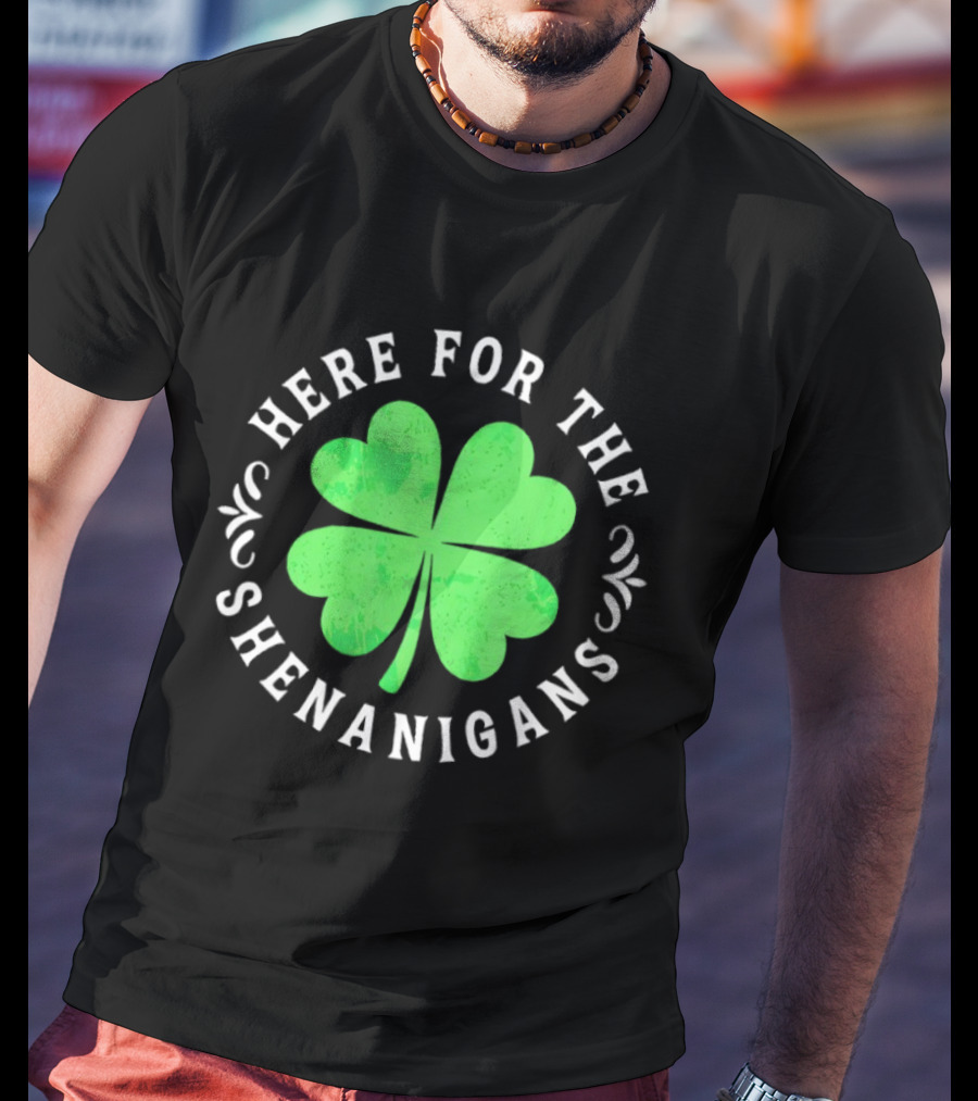 Here For The Shenanigans St Patrick's Day Clover Celebration T-Shirt