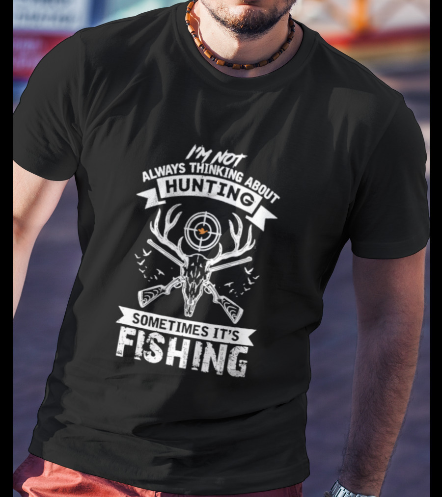 I'm Not Always Thinking About Hunting Sometimes It's Fishing Deer Antlers Target T-Shirt