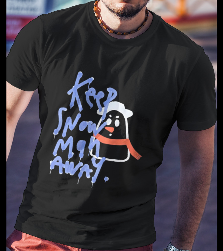 Keep Snow Man Away Dripping Text Winter Humor T-Shirt