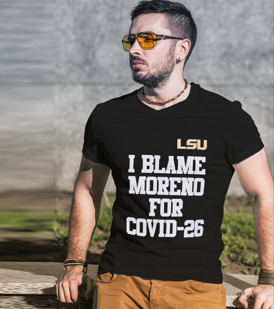 LSU Tigers I Blame Moreno For COVID 26 T-Shirt