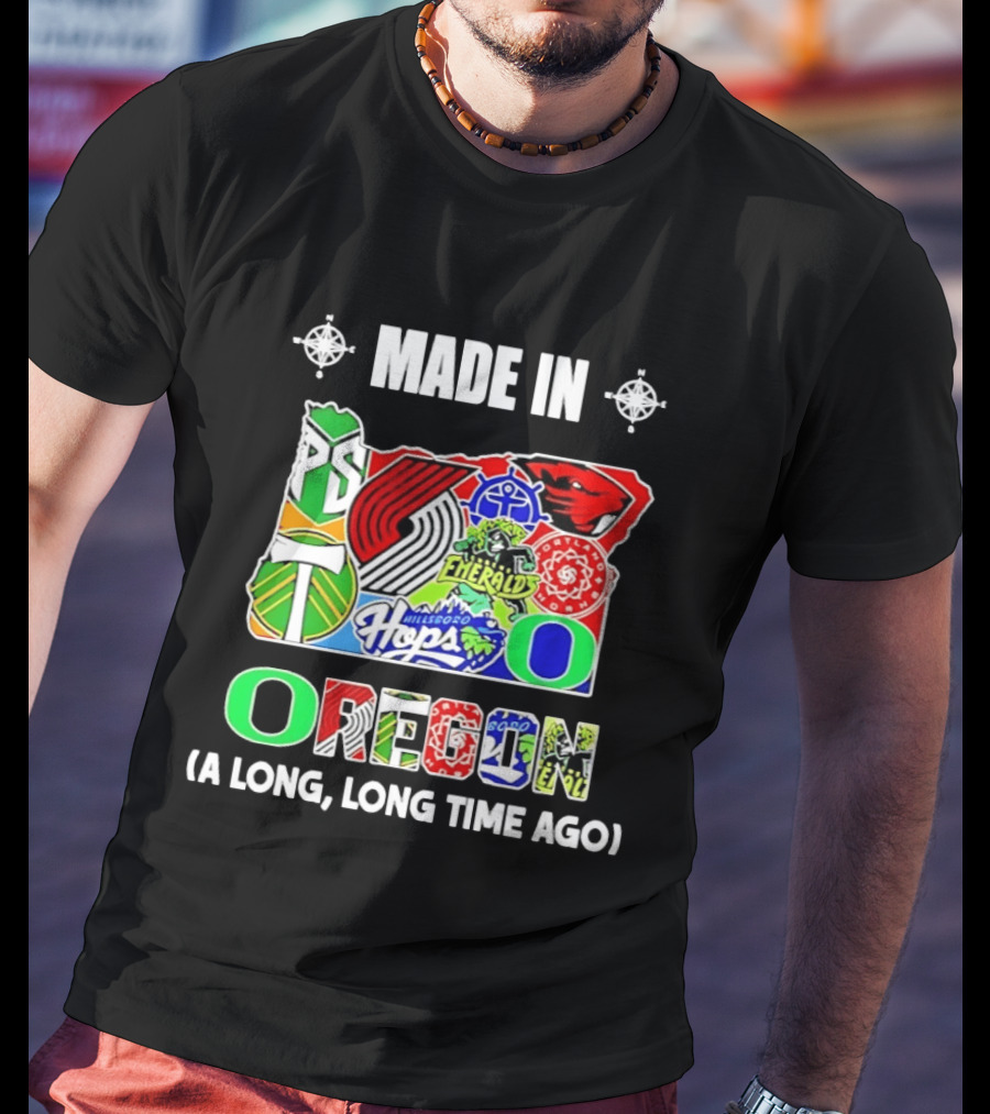 MADE IN OREGON A LONG LONG TIME AGO State Mashup With Portland Timbers Trail Blazers Ducks Beavers Logos T-Shirt