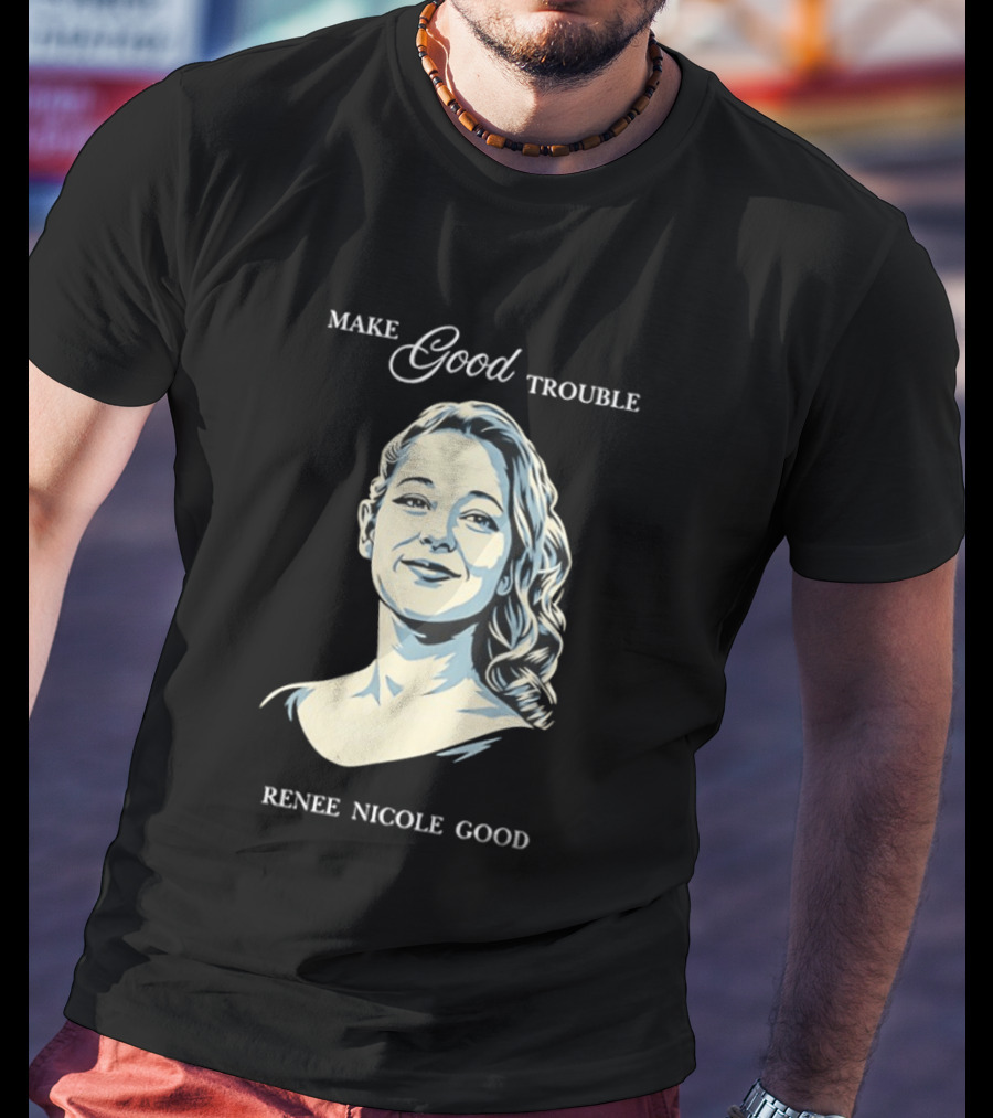 Make Good Trouble Renee Nicole Good T-Shirt