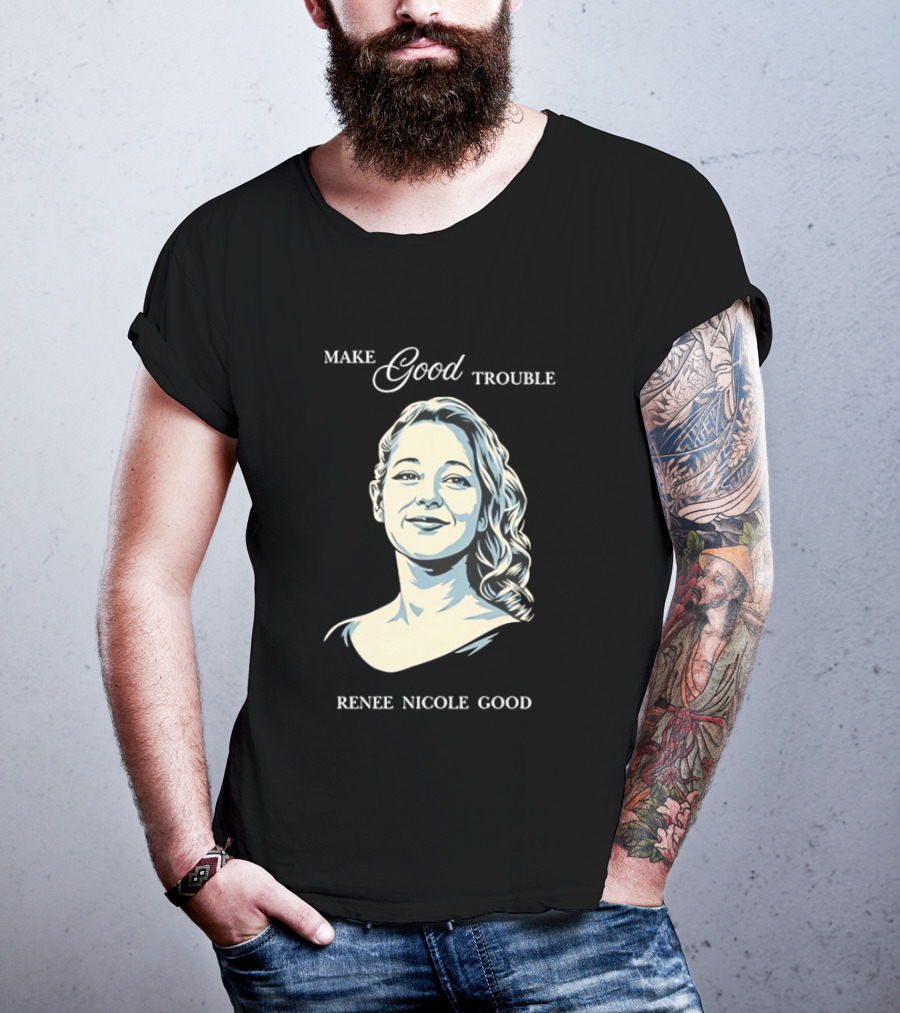 Make Good Trouble Renee Nicole Good T-Shirt
