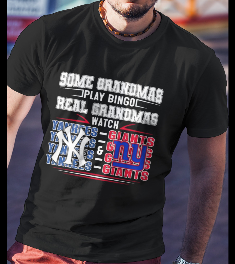 Some Grandmas Play Bingo Real Grandmas Yankees Giants T-Shirt