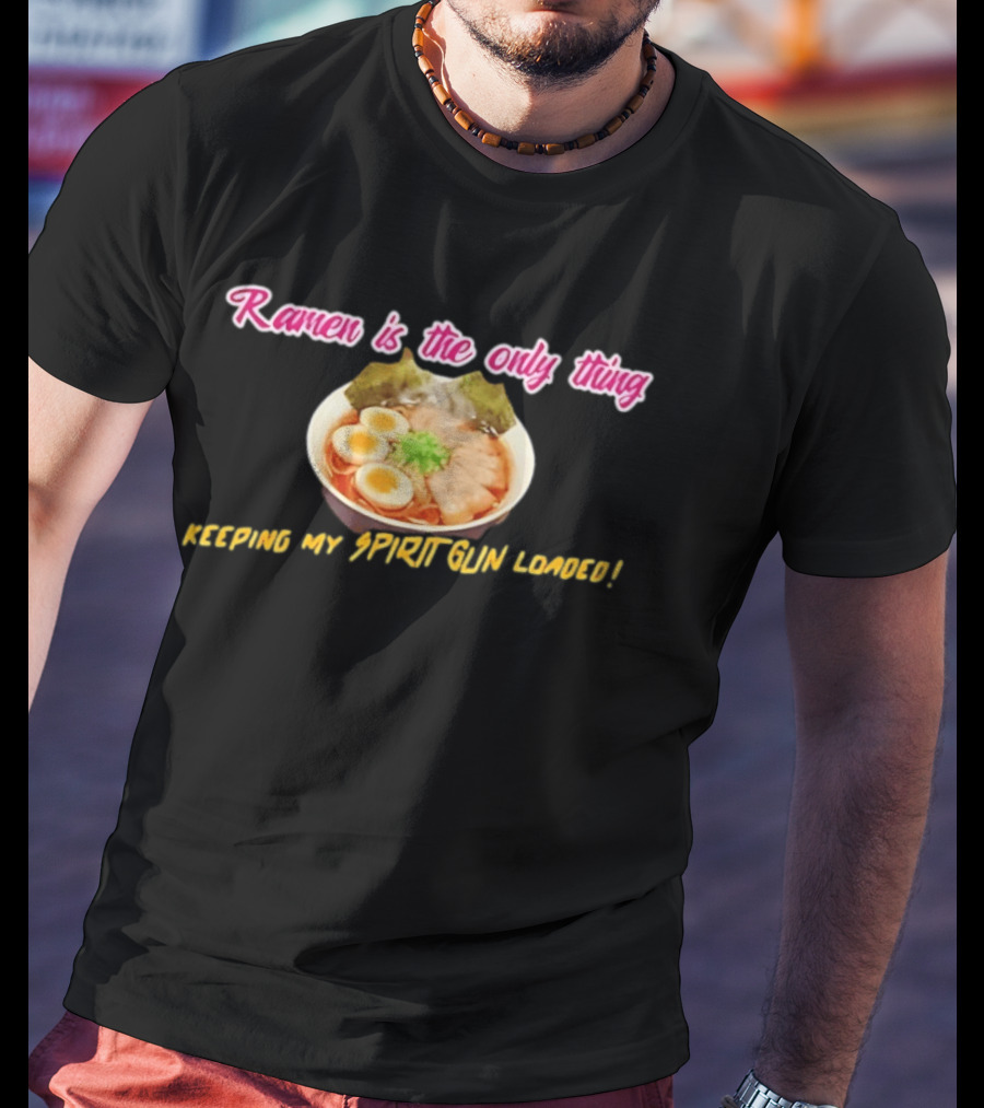 Ramen Is The Only Thing Keeping My Spirit Gun Loaded Egg Noodles Bowl T-Shirt