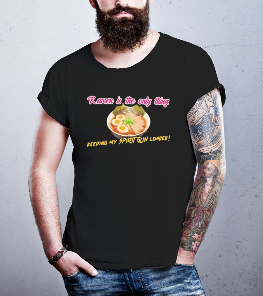 Ramen Is The Only Thing Keeping My Spirit Gun Loaded Egg Noodles Bowl T-Shirt