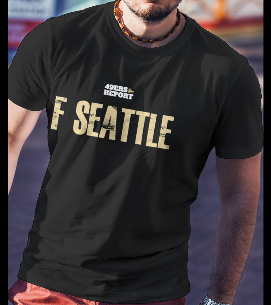 San Francisco 49ers Report F Seattle T-Shirt