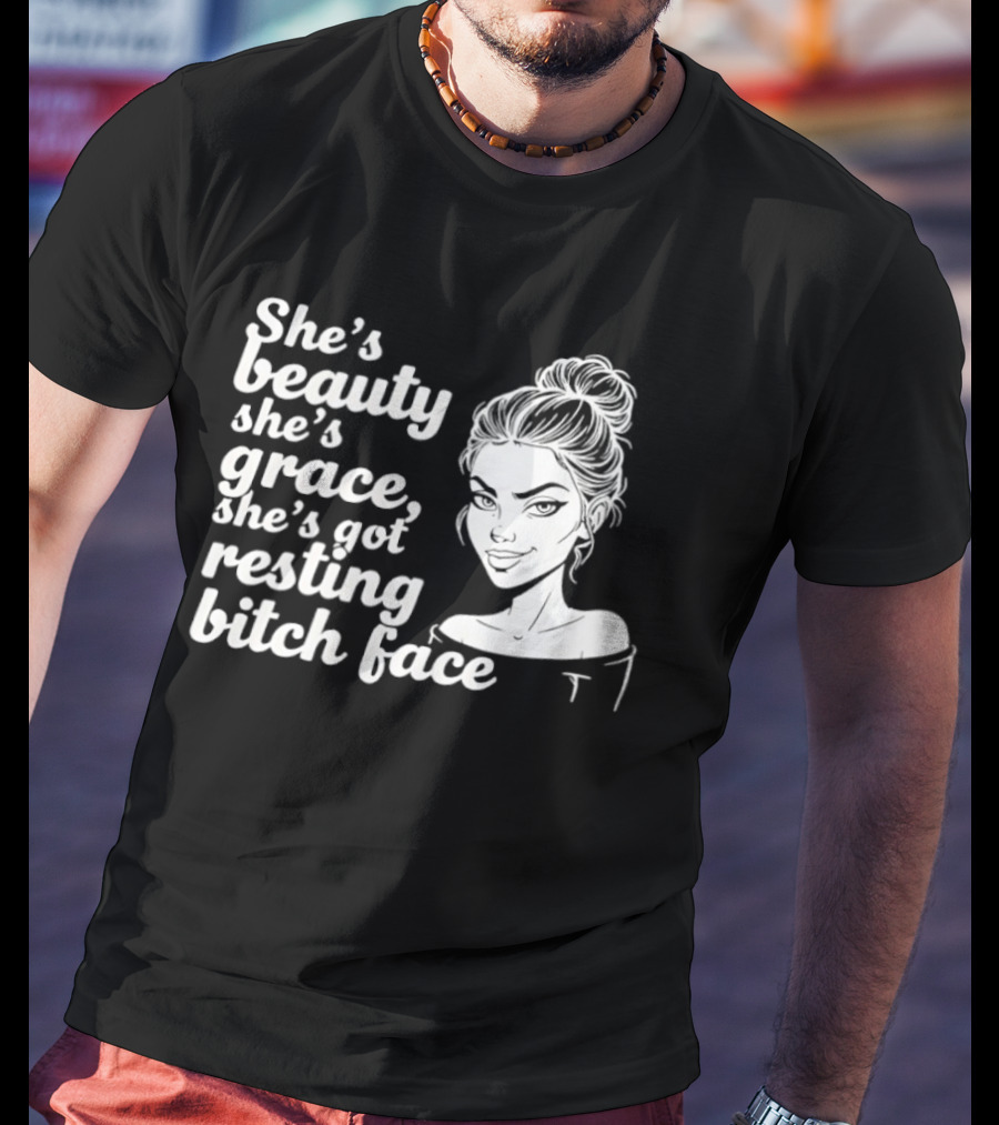 She's Beauty She's Grace She's Got Resting Bitch Face Bun T-Shirt