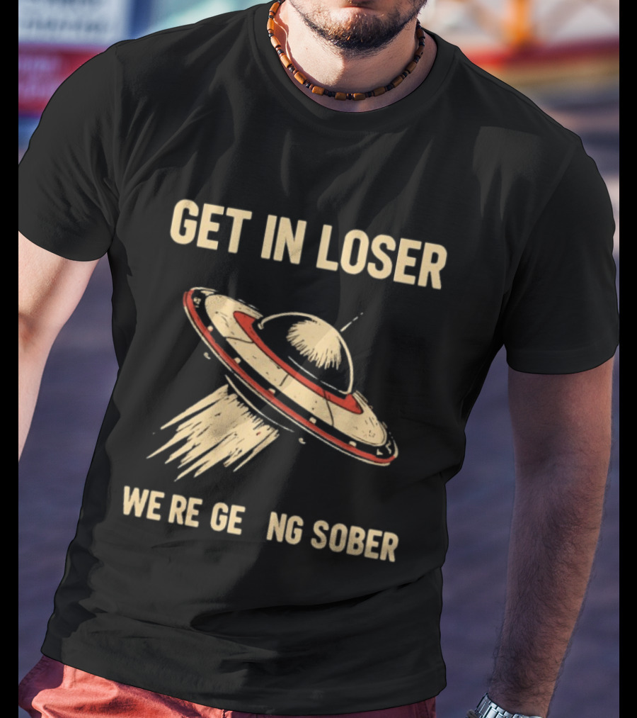 Get In Loser UFO We're Getting Sober Vintage Spaceship T-Shirt