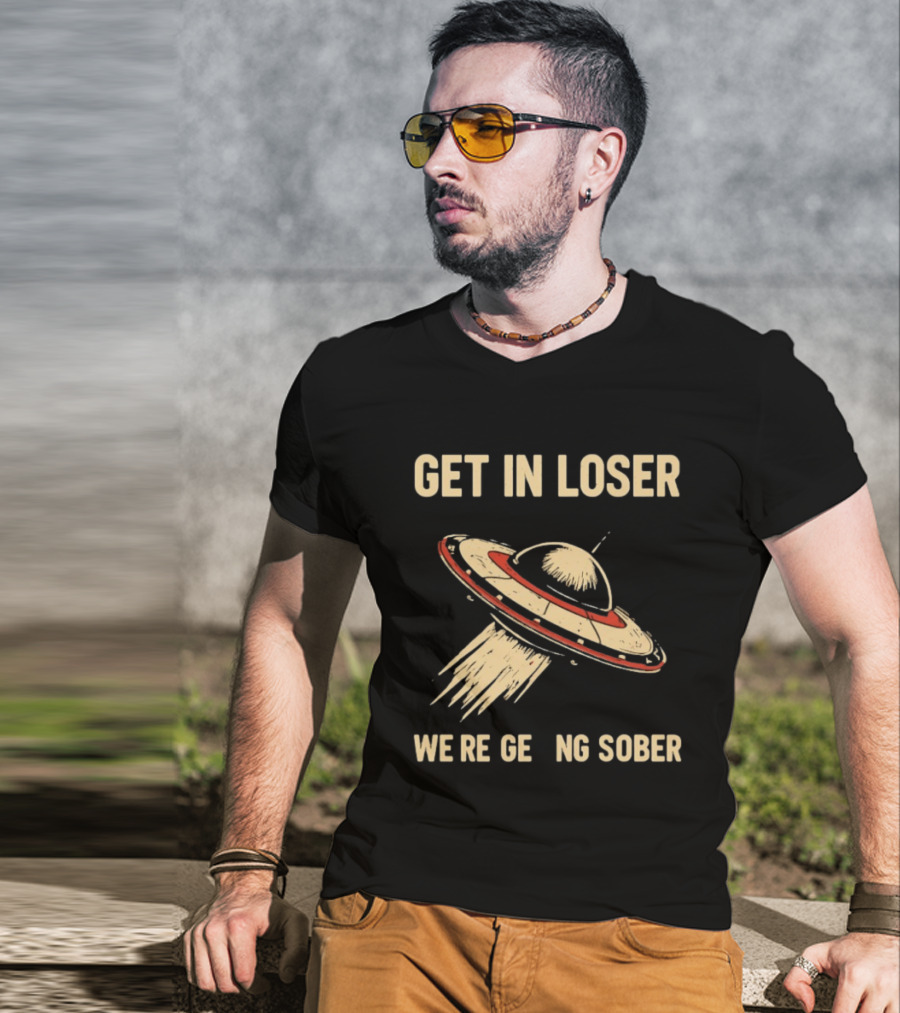 Get In Loser UFO We're Getting Sober Vintage Spaceship T-Shirt