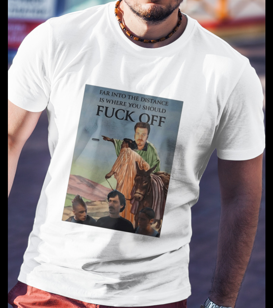 Far Into The Distance Is Where You Should Fuck Off 80s Style Mashup T-Shirt