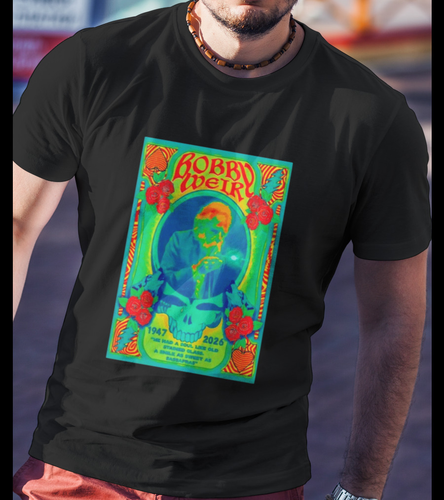 Bobby Weir Memorial 1947 2026 He Had A Soul Like Old Stained Glass Psychedelic Skull Roses T-Shirt