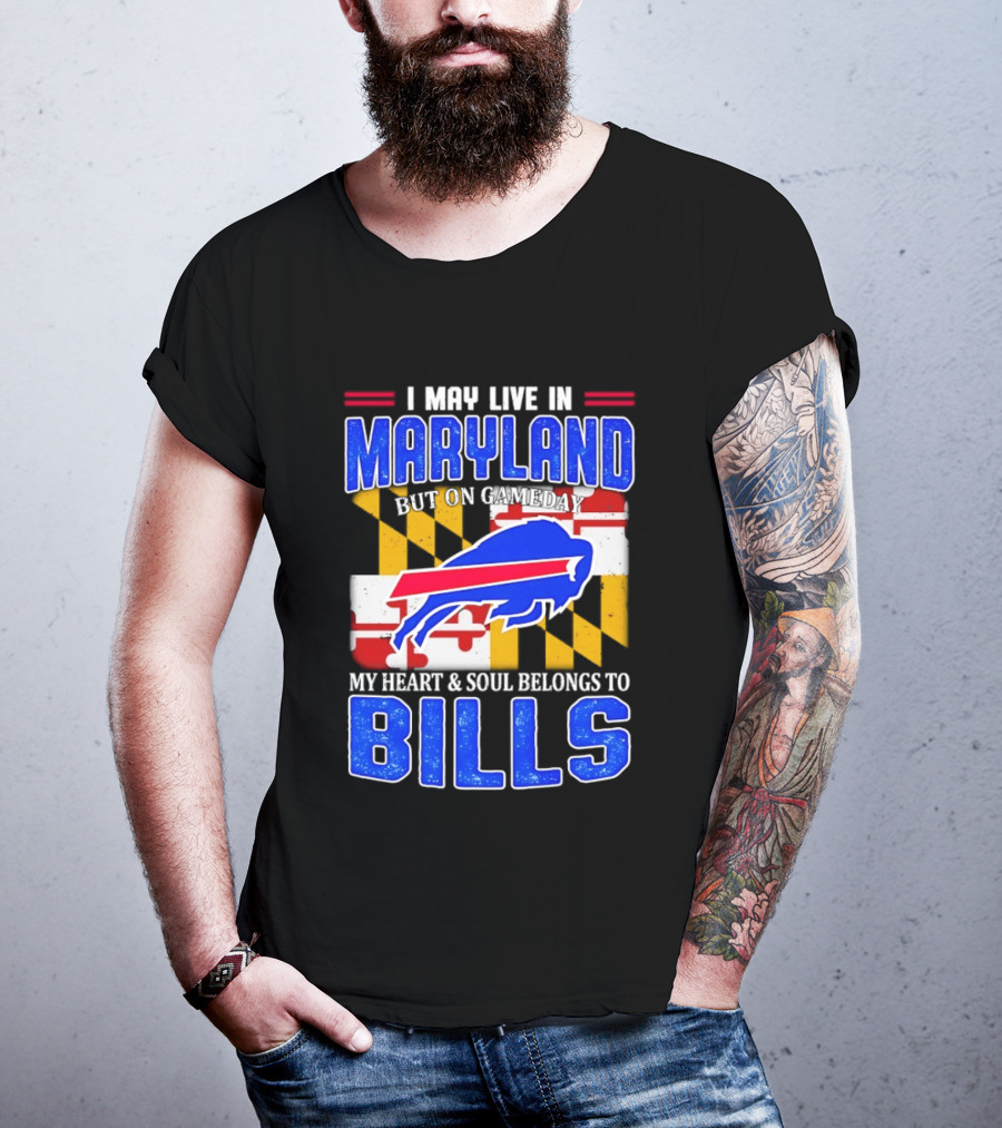 Maryland Resident Heart And Soul Belongs To Buffalo Bills Gameday T-Shirt