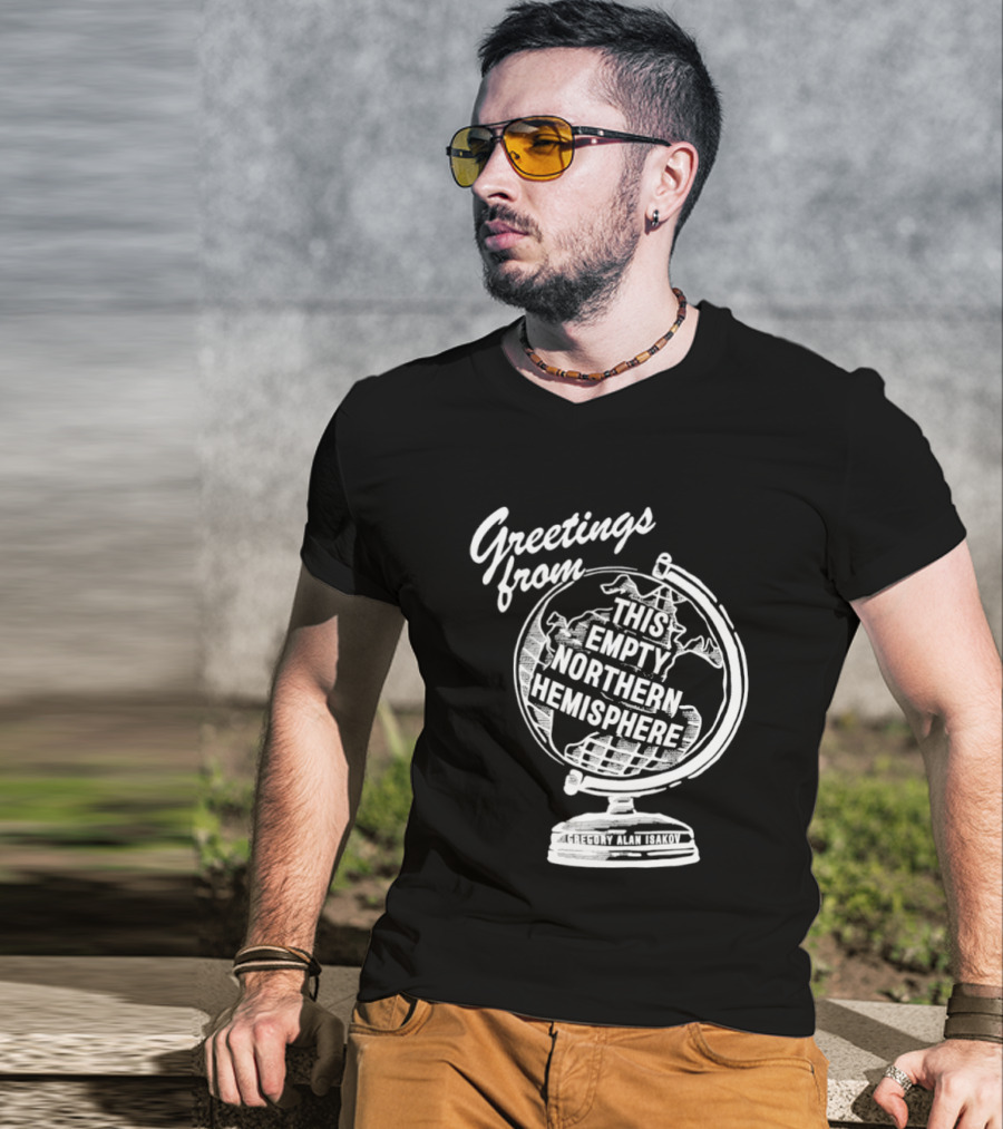 Greetings From This Empty Northern Hemisphere Gregory Alan Isakov Globe T-Shirt